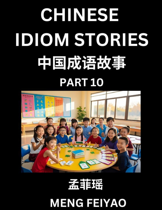Chinese Idiom Stories (Part 10)- Self-learn Fast Reading Mandarin Chinese Language and Culture with Easy Lessons for Beginners, Intermediate, Advanced Level Students, Short Folktales for Kids, Young, 