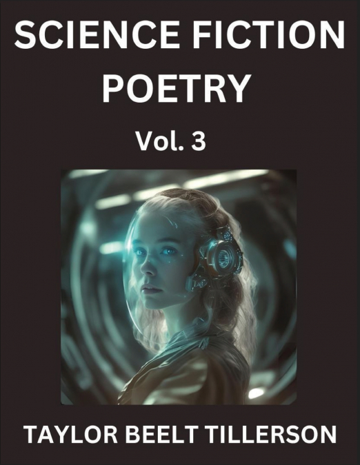 Science Fiction Poetry (Volume 3)- SciFi, Fantasy, and Speculative Poetry, Discover Chronicles of the Sci-fi Stellar Verse, Echoes of the Void, and Nebula Narrative Anthology