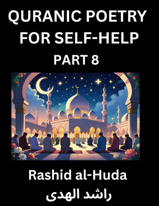 Quranic Poetry for Self-help (Part 8)- The Divine Path to Self-Discovery, Poetic Reflections from the Quran for Soul Illumination Souls, Navigating Life’s Journey with Spiritual Growth Wisdom Lessons,