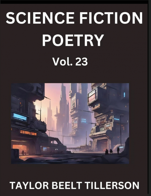 Science Fiction Poetry (Volume 23)- SciFi, Fantasy, and Speculative Poetry, Discover Chronicles of the Sci-fi Stellar Verse, Echoes of the Void, and Nebula Narrative Anthology
