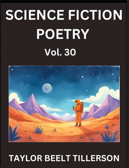 Science Fiction Poetry (Volume 30)- SciFi, Fantasy, and Speculative Poetry, Discover Chronicles of the Sci-fi Stellar Verse, Echoes of the Void, and Nebula Narrative Anthology