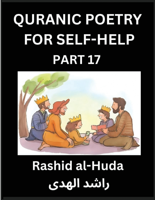 Quranic Poetry for Self-help (Part 17)- The Holy Trail to Self-Realization, Quranic Poetic Musings for Spiritual Enlightenment, Steering Through Life’s Voyage with Insights for Spiritual Maturation