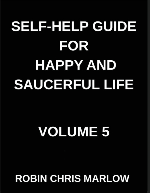Self-Help Guide for Happy and Saucerful Life (Part 5)- The Purpose Playbook, Discover Your Why and Create a Life of Meaningful Action, Finding Purpose, Setting Goals, And Aligning Actions with Values