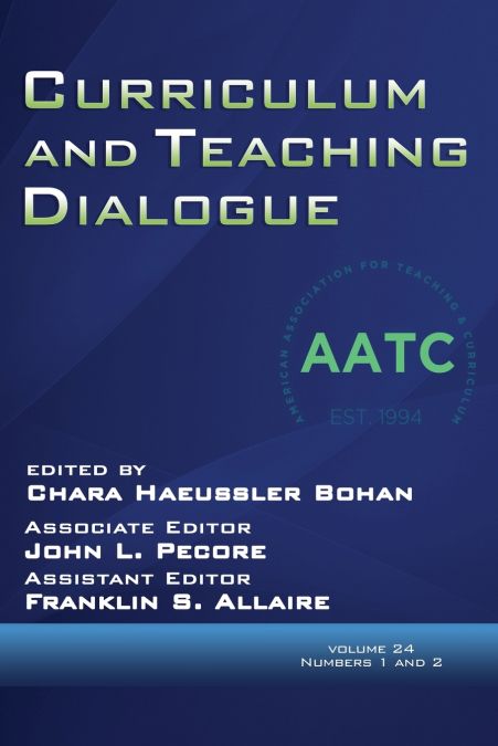 Curriculum and Teaching Dialogue Volume 24, Numbers 1 & 2, 2022
