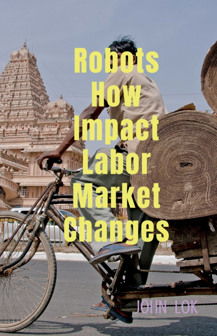 Robots How Impact Labor Market Changes