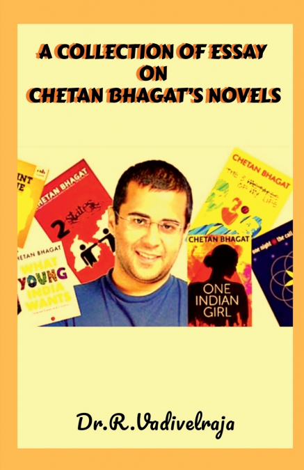 A Collection of Essay on Chetan Bhagat’s Novels