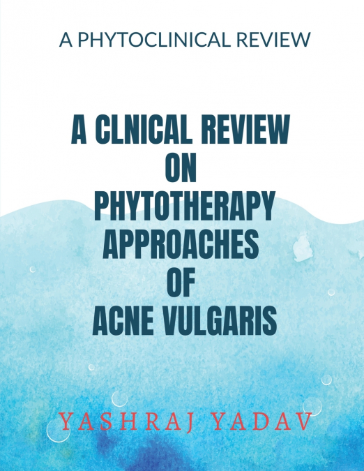 A CLNICAL REVIEW ON PHYTOTHERAPY APPROACHES OF ACNE VULGARIS