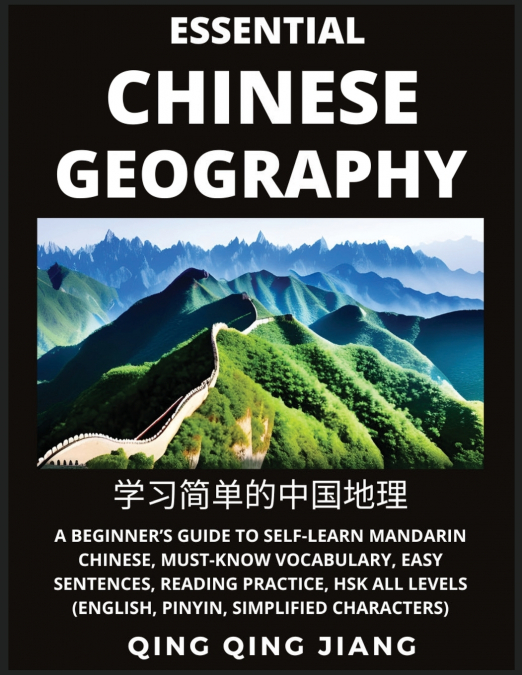 Essential Chinese Geography - Introduction- A Beginner’s Guide to Self-Learn Mandarin Chinese, Must-Know Vocabulary, Easy Sentences, Reading Practice, HSK All Levels (English, Pinyin, Simplified Chara