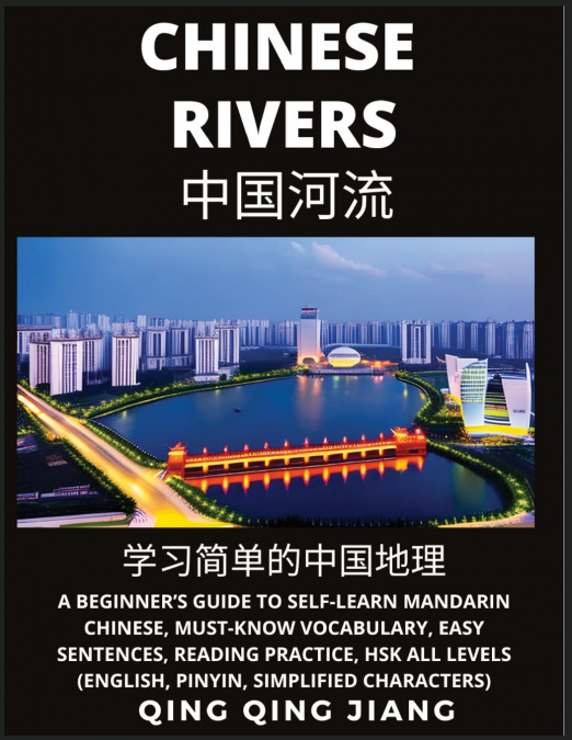 Chinese Rivers -  A Beginner’s Guide to Self-Learn Mandarin Chinese, Geography, Must-Know Vocabulary, Words, Easy Sentences, Reading Practice, HSK All Levels (English, Pinyin, Simplified Characters)