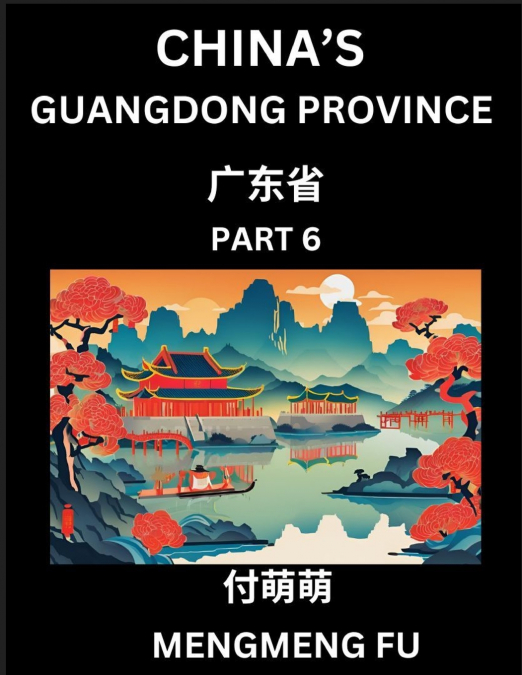 China’s Guangdong Province (Part 6)- Learn Chinese Characters, Words, Phrases with Chinese Names, Surnames and Geography