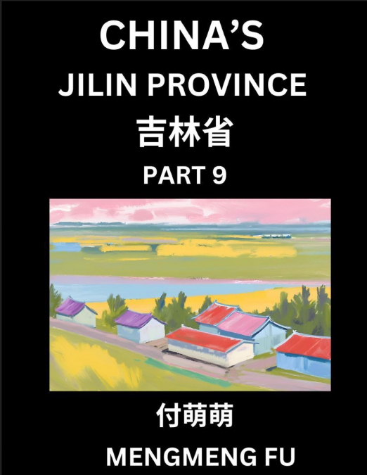 China’s Jilin Province (Part 9)- Learn Chinese Characters, Words, Phrases with Chinese Names, Surnames and Geography, Books for Kids, Young and Adults, HSK All Levels to Understand Chinese Geographica