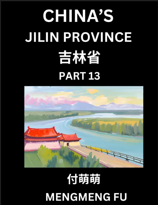China’s Jilin Province (Part 13)- Learn Chinese Characters, Words, Phrases with Chinese Names, Surnames and Geography, Books for Kids, Young and Adults, HSK All Levels to Understand Chinese Geographic