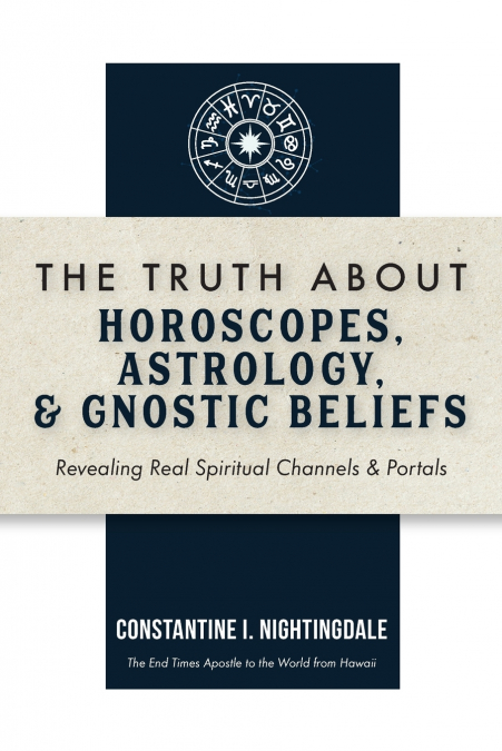 The Truth About Horoscopes, Astrology,  & Gnostic Beliefs