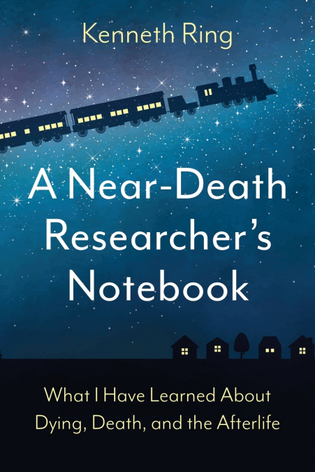 A Near-Death Researcher’s Notebook