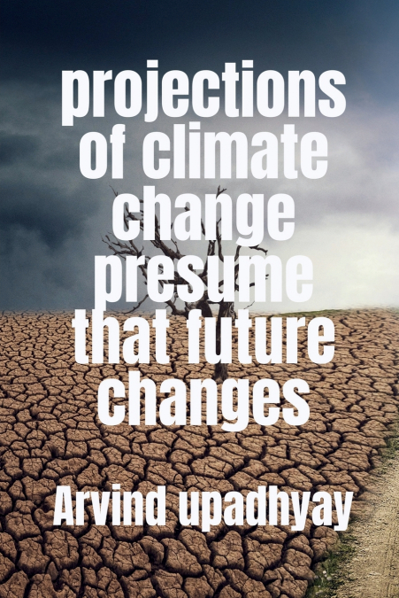 projections of climate change presume that future changes
