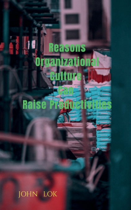 Reasons Organizational Culture Can Raise Productivities