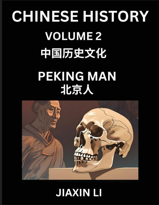 Chinese History (Part 2) - Peking Man, Learn History and Culture of China, from Primitive Society to Modern Society, Simple and Easy Lessons, Economy, Agriculture, Tools, Timeline, Social Life, Influe