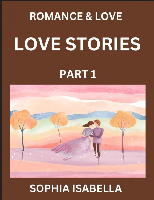 Romance & Love (Part 1) - Echoes of Romance, A Treasure Trove of Timeless Fictional Short Stories