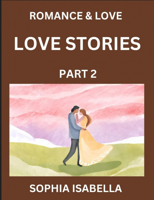 Romance & Love (Part 2) - Echoes of Romance, A Treasure Trove of Timeless Fictional Short Stories