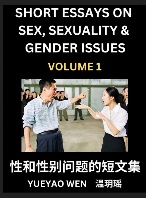 Short Essays on Sex, Sexuality & Gender Issues (Part 1) - Improve Personal Growth and Development, Sex Education, A Collection of Short Essays in Chinese and English, Learn Mandarin Chinese while Read
