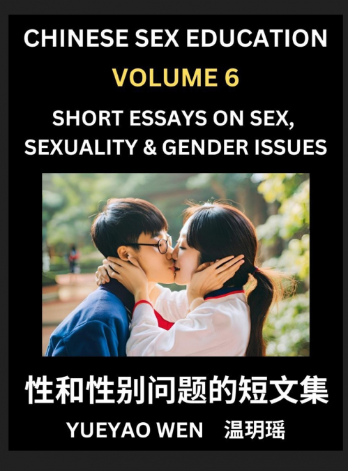 Short Essays on Sex, Sexuality & Gender Issues (Part 6) - Improve Personal Growth and Development, Sex Education, A Collection of Short Essays in Chinese and English, Learn Mandarin Chinese while Read