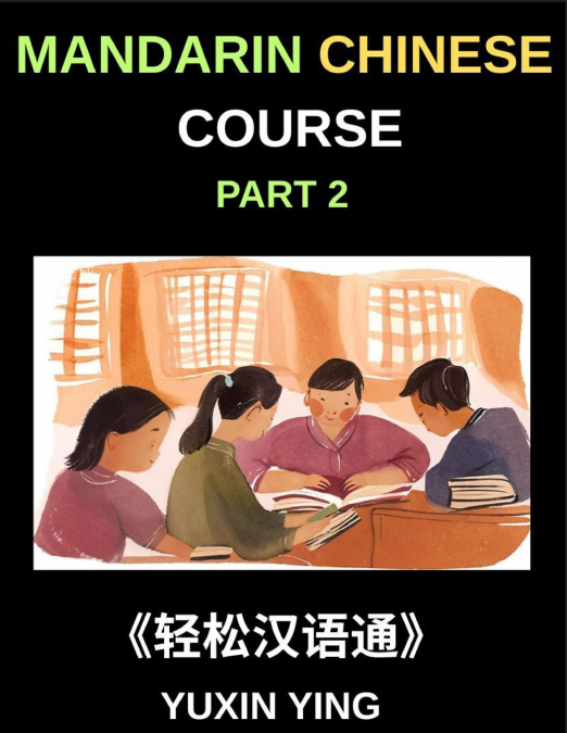 Mandarin Chinese Course (Part 2)- Master Chinese Your Way, Self-Paced Lessons, Vocabulary, Grammar, Pinyin & Cultural Insights for HSK Excellence
