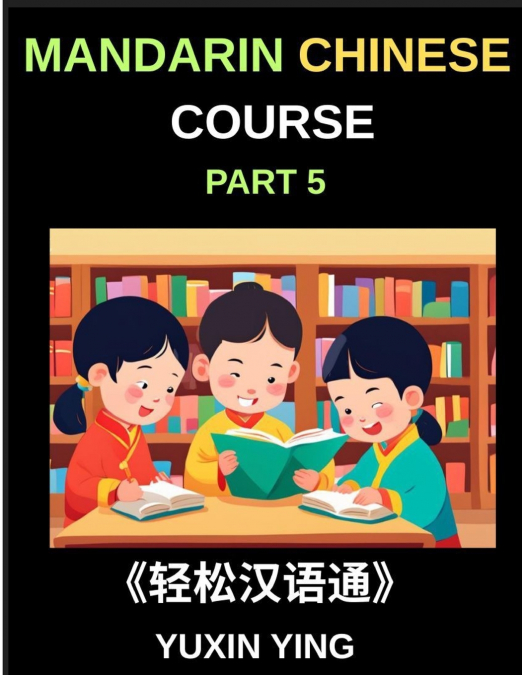 Mandarin Chinese Course (Part 5)- The Complete Self-Learn Chinese Course, Interconnected Lessons, Pinyin, Tones & History for HSK All-Level Mastery