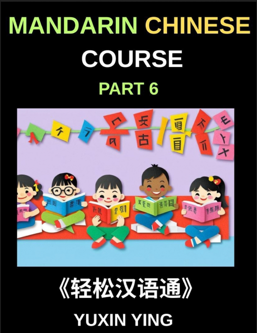 Mandarin Chinese Course (Part 6)- Chinese Unlocked, Self-Paced Learning with Vocabulary, Grammar, Pinyin & Cultural Journeys for HSK Success