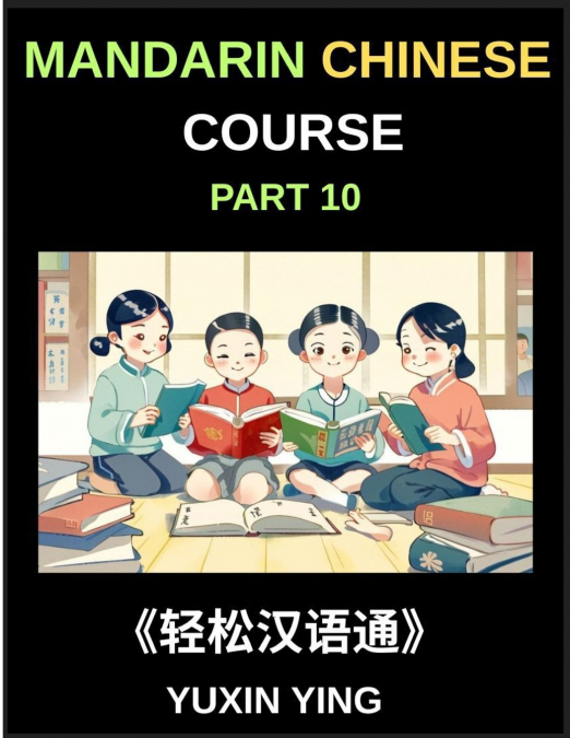 Mandarin Chinese Course (Part 10)- Chinese Odyssey, Self-Learn with Easy Lessons, Vocabulary, Grammar, Pinyin & Cultural Treasures for HSK All-Level Triumph