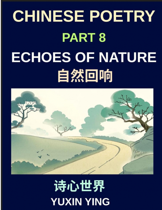 Chinese Poetry (Part 8)- Echoes of Nature, Learn Mandarin Chinese with Nature, Seasons, and China’s Classical Aesthetic in Bilingual Form, HSK All Levels