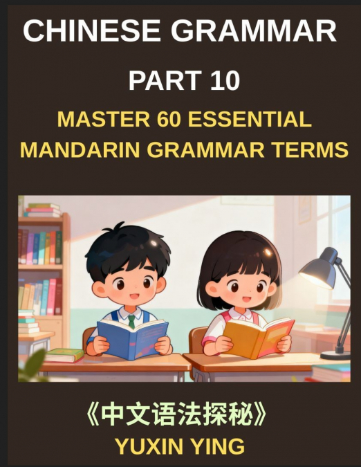 Chinese Grammar Mastery Course (Part 10)- Step-by-Step Mandarin Patterns with Usage, Example Words, Sentences, Essays, and Cultural Context, HSK All Levels