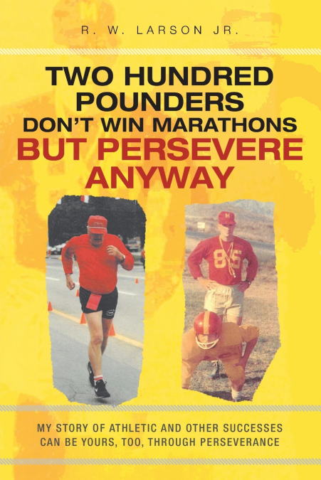 Two Hundred Pounders Don’t Win Marathons But Persevere Anyway