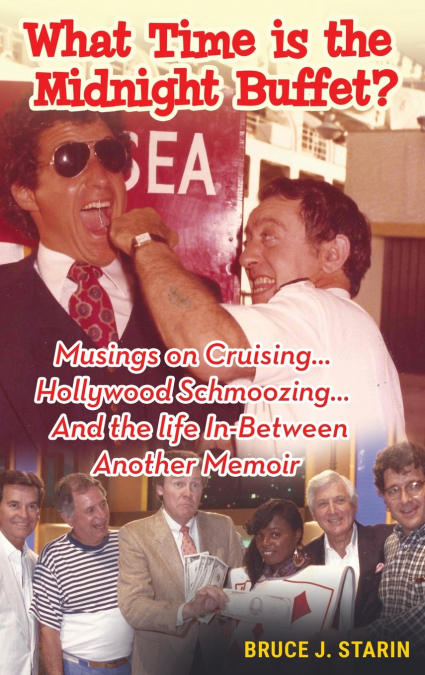 What Time Is the Midnight Buffet? - Musings on Cruising... Hollywood Schmoozing... And the Life In-Between... Another Memoir (hardback)