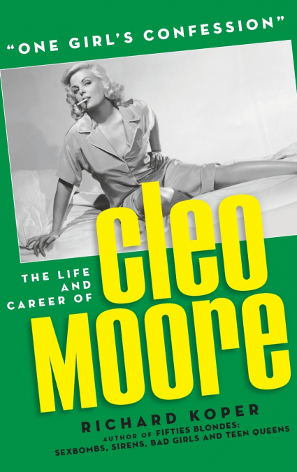 'One Girl’s Confession' - The Life and Career of Cleo Moore (hardback)