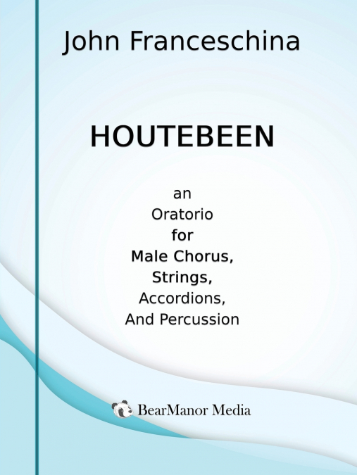 Houtebeen - An Oratorio for Male Chorus, Strings, Accordions, and Percussion