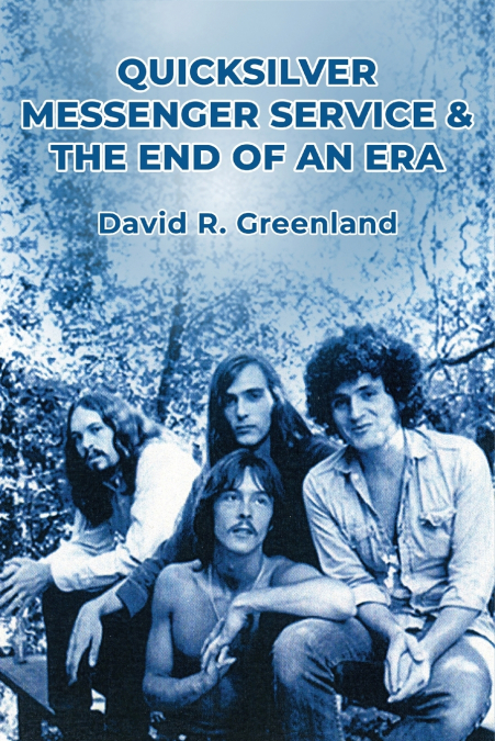 Quicksilver Messenger Service & the End of an Era