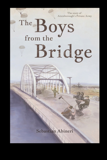 The Boys from the Bridge - The Story of Attenborough’s Private Army