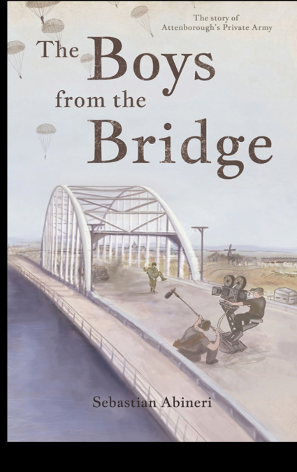 The Boys from the Bridge - The Story of Attenborough’s Private Army