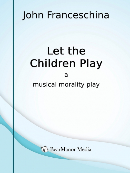 Let the Children Play - A Musical Morality Play