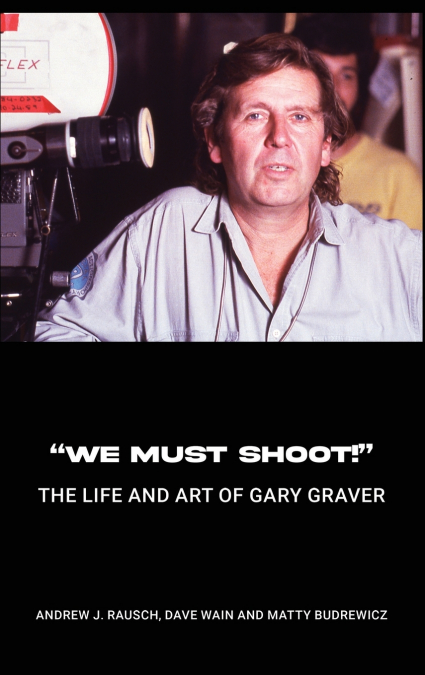 'We Must Shoot!' The Life and Art of Gary Graver