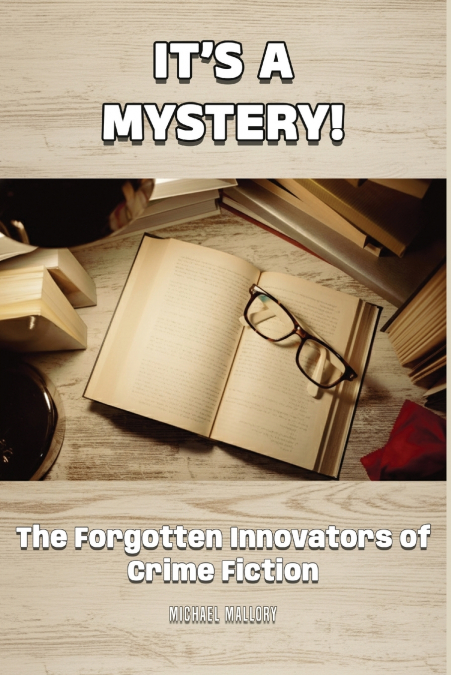 It’s a Mystery! The Forgotten Innovators of Crime Fiction