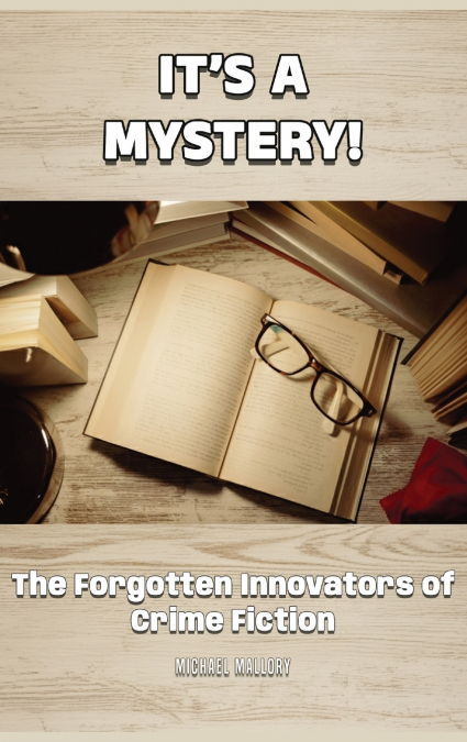 It’s a Mystery! The Forgotten Innovators of Crime Fiction