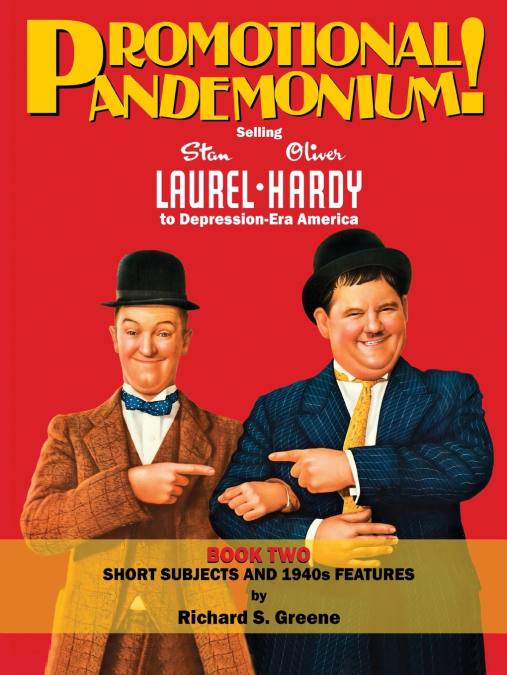 Promotional Pandemonium! Selling Stan Laurel & Oliver Hardy To Depression-Era America - Book Two