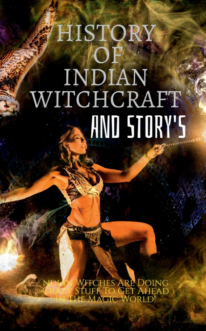HISTORY OF INDIAN WITCHCRAFT AND STORY’S