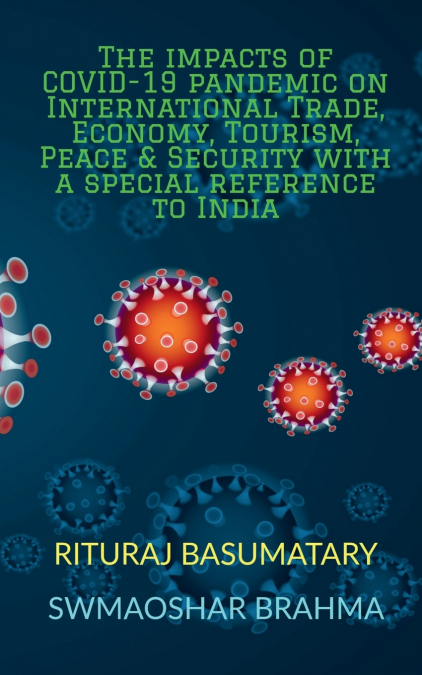 The impacts of COVID-19 pandemic on International Trade, Economy, Tourism, Peace and Security with a special reference to India