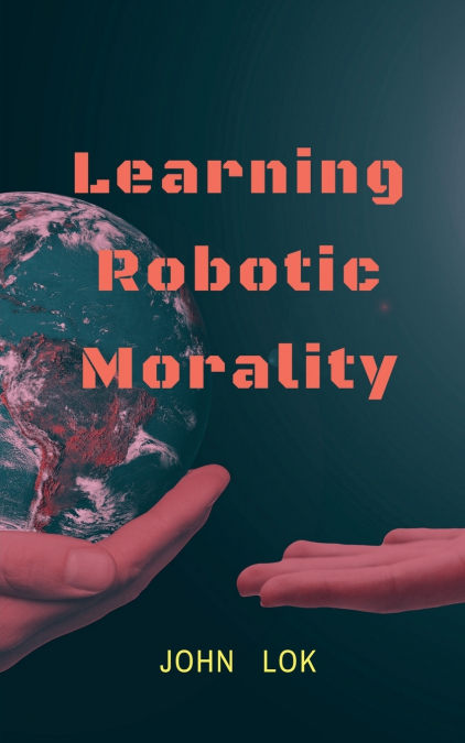 Learning Robotic Morality
