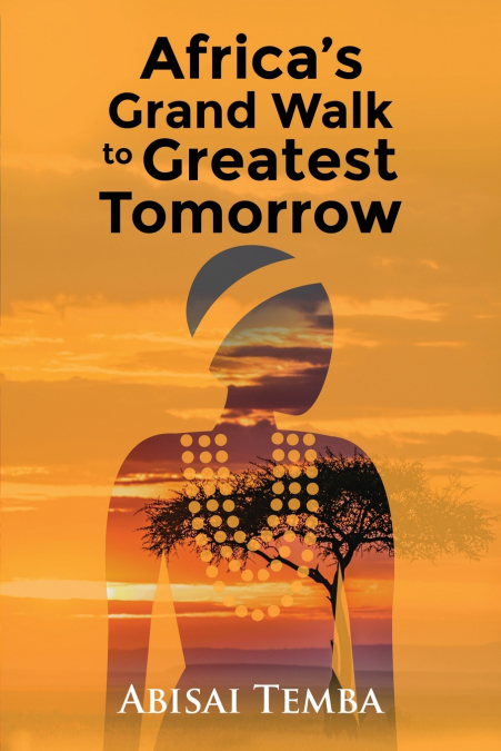Africa’s Grand Walk To Greatest Tomorrow
