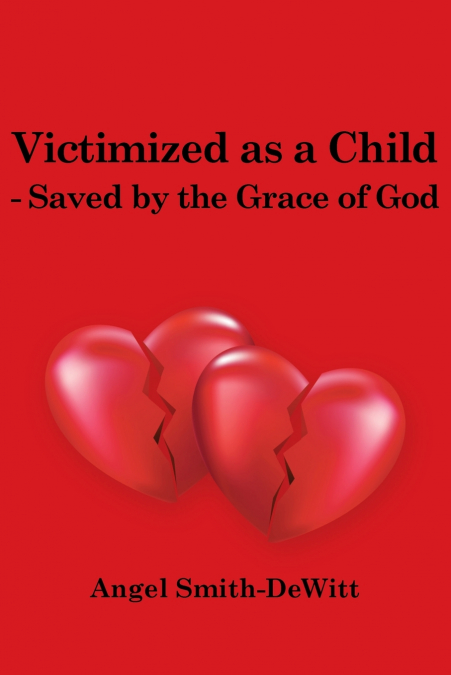 Victimized as a Child - Saved by the Grace of God