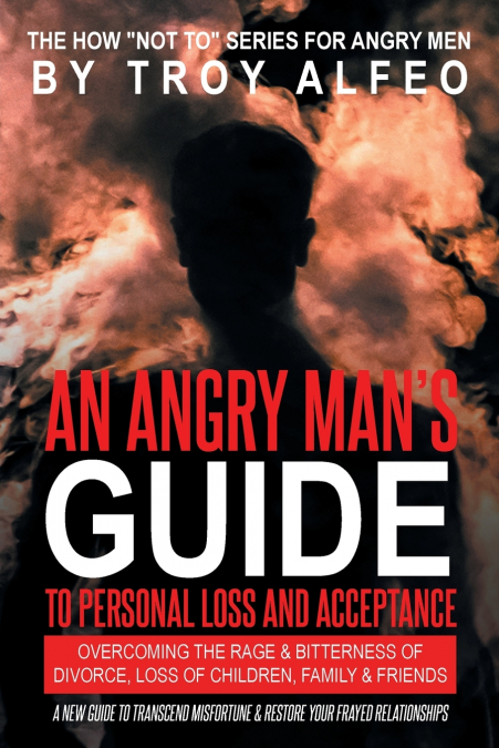 An Angry Man’s Guide to Personal Loss and Acceptance