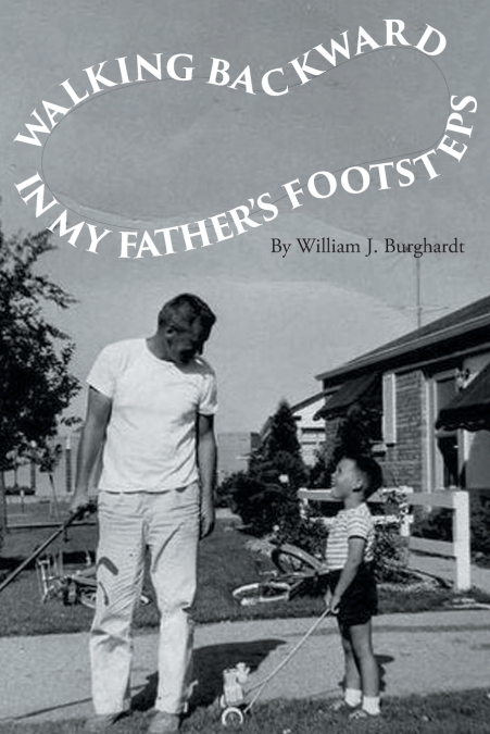 Walking Backward in My Father’s Footsteps